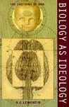 Biology as Ideology by Richard C. Lewontin Biology as Ideology by Richard C. Lewontin