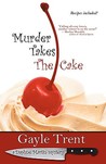 Murder Takes the Cake by Gayle Trent Murder Takes the Cake by Gayle Trent