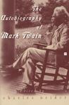 The Autobiography of Mark Twain by Mark Twain The Autobiography of Mark Twain by Mark Twain