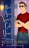 Wait Till Your Vampire Gets Home (Broken Heart Vampires, #4)
