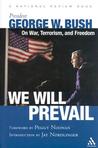 We Will Prevail: President George W. Bush on War, Terrorism and Freedom: Foreword by Peggy Noonan; Introduction by Jay Nordlinger A National Review Book We Will Prevail: President George W. Bush on War, Terrorism and Freedom: Foreword by Peggy Noonan; Introduction by Jay Nordlinger A National Review Book