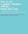 How to be a Graphic Designer Without Losing Your Soul by Adrian Shaughnessy