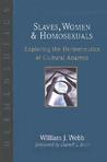 Slaves, Women and Homosexuals by William J. Webb