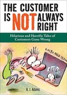 The Customer Is Not Always Right by A.J. Adams