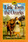 Little Town in the Ozarks by Roger Lea MacBride Little Town in the Ozarks by Roger Lea MacBride