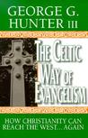 The Celtic Way of Evangelism by George G. Hunter III
