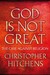 God Is Not Great: The Case Against Religion (Hardcover)