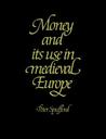 Money and Its Use in Medieval Europe Money and Its Use in Medieval Europe