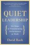 Quiet Leadership: Six Steps to Transforming Performance at Work Quiet Leadership: Six Steps to Transforming Performance at Work