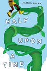 Half Upon a Time by James Riley Half Upon a Time by James Riley