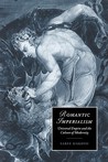 Romantic Imperialism: Universal Empire and the Culture of Modernity