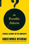 The Portable Atheist: Essential Readings for the Nonbeliever The Portable Atheist: Essential Readings for the Nonbeliever