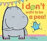 I Don't Want to Be a Pea! (Hugo and Bella)