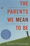 The Parents We Mean To Be by Richard Weissbourd