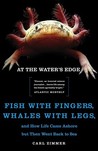 At the Water's Edge: Fish with Fingers, Whales with Legs, and How Life Came Ashore but Then Went Back to Sea At the Water's Edge: Fish with Fingers, Whales with Legs, and How Life Came Ashore but Then Went Back to Sea