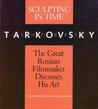 Sculpting in Time by Andrei Tarkovsky Sculpting in Time by Andrei Tarkovsky