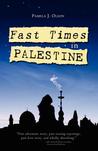 Fast Times in Palestine by Pamela J. Olson