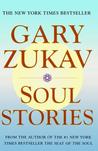 Soul Stories by Gary Zukav Soul Stories by Gary Zukav