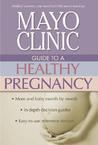 Mayo Clinic Guide to a Healthy Pregnancy by Roger W. Harms Mayo Clinic Guide to a Healthy Pregnancy by Roger W. Harms