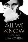 All We Know by Lisa  Cohen