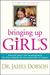 Bringing Up Girls: Practical Advice and Encouragement for Those Shaping the Next Generation of Women (Paperback)