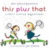 This Plus That by Amy Krouse Rosenthal