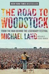The Road to Woodstock by Michael  Lang
