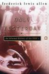 Only Yesterday by Frederick L. Allen