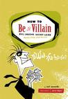 How to Be a Villain by Neil Zawacki