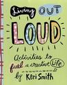 Living Out Loud: Activities to Fuel a Creative Life Living Out Loud: Activities to Fuel a Creative Life