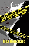 The Shattered Door by Lisa Bouchard The Shattered Door by Lisa Bouchard