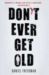 Don't Ever Get Old by Daniel  Friedman