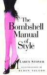 The Bombshell Manual of Style by Laren Stover
