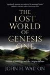 The Lost World of Genesis One by John H. Walton The Lost World of Genesis One by John H. Walton
