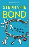 5 Bodies To Die For by Stephanie Bond 5 Bodies To Die For by Stephanie Bond