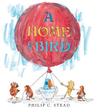 A Home for Bird by Philip C. Stead A Home for Bird by Philip C. Stead