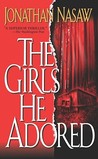 The Girls He Adored by Jonathan Nasaw