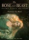 The Rose and the Beast: Fairy Tales Retold The Rose and the Beast: Fairy Tales Retold