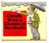 Cloudy With a Chance of Meatballs by Judi Barrett Cloudy With a Chance of Meatballs by Judi Barrett