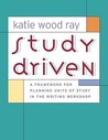 Study Driven: A Framework for Planning Units of Study in the Writing Workshop Study Driven: A Framework for Planning Units of Study in the Writing Workshop