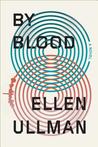 By Blood by Ellen Ullman