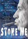 Stone Me: The Wit and Wisdom of Keith Richards Stone Me: The Wit and Wisdom of Keith Richards