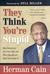 They Think You're Stupid: W...
