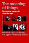 The Meaning of Things: Domestic Symbols and the Self The Meaning of Things: Domestic Symbols and the Self
