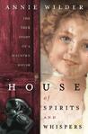 House of Spirits and Whispers by Annie Wilder House of Spirits and Whispers by Annie Wilder