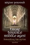 Those Terrible Middle Ages: Debunking the Myths