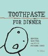 Toothpaste for Dinner by Drew
