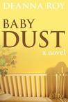 Baby Dust by Deanna Roy Baby Dust by Deanna Roy