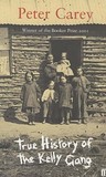 True History Of The Kelly Gang by Peter Carey True History Of The Kelly Gang by Peter Carey