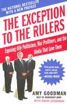 The Exception to the Rulers: Exposing Oily Politicians, War Profiteers, and the Media That Love Them The Exception to the Rulers: Exposing Oily Politicians, War Profiteers, and the Media That Love Them